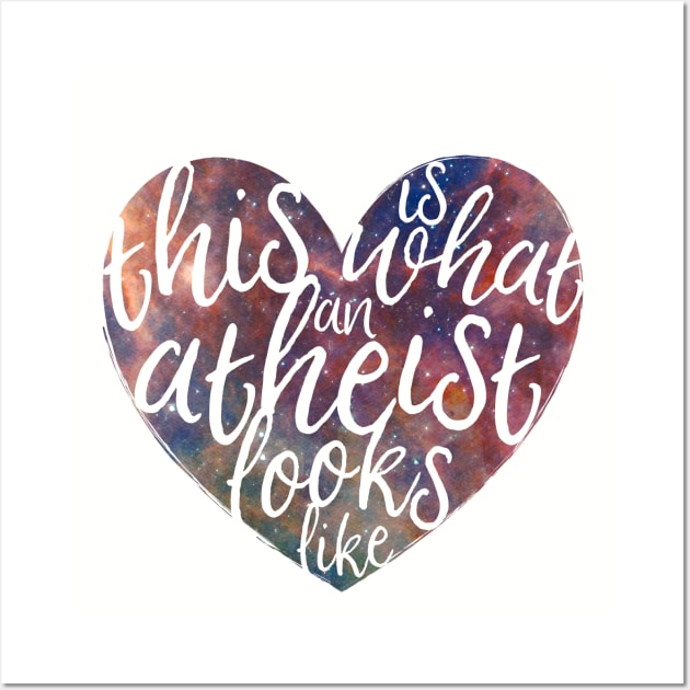 This is What an Atheist Looks Like - Galaxy Heart Wall Art by LittleHeathens